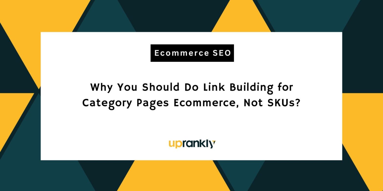 Why You Should Do Link Building for Category Pages Ecommerce, Not SKUs?