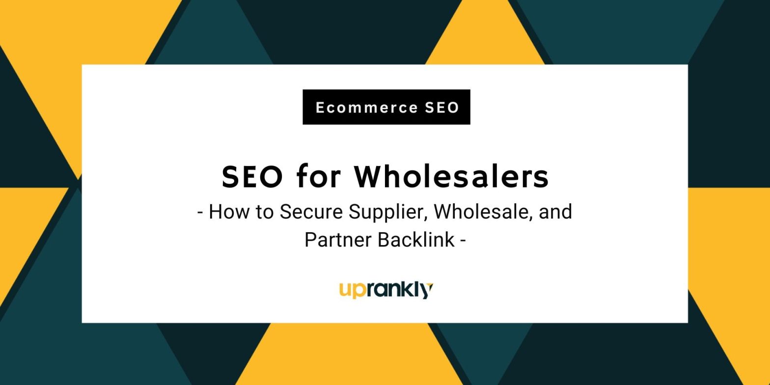 SEO for Wholesalers: How to Secure Supplier, Wholesale, and Partner Backlink